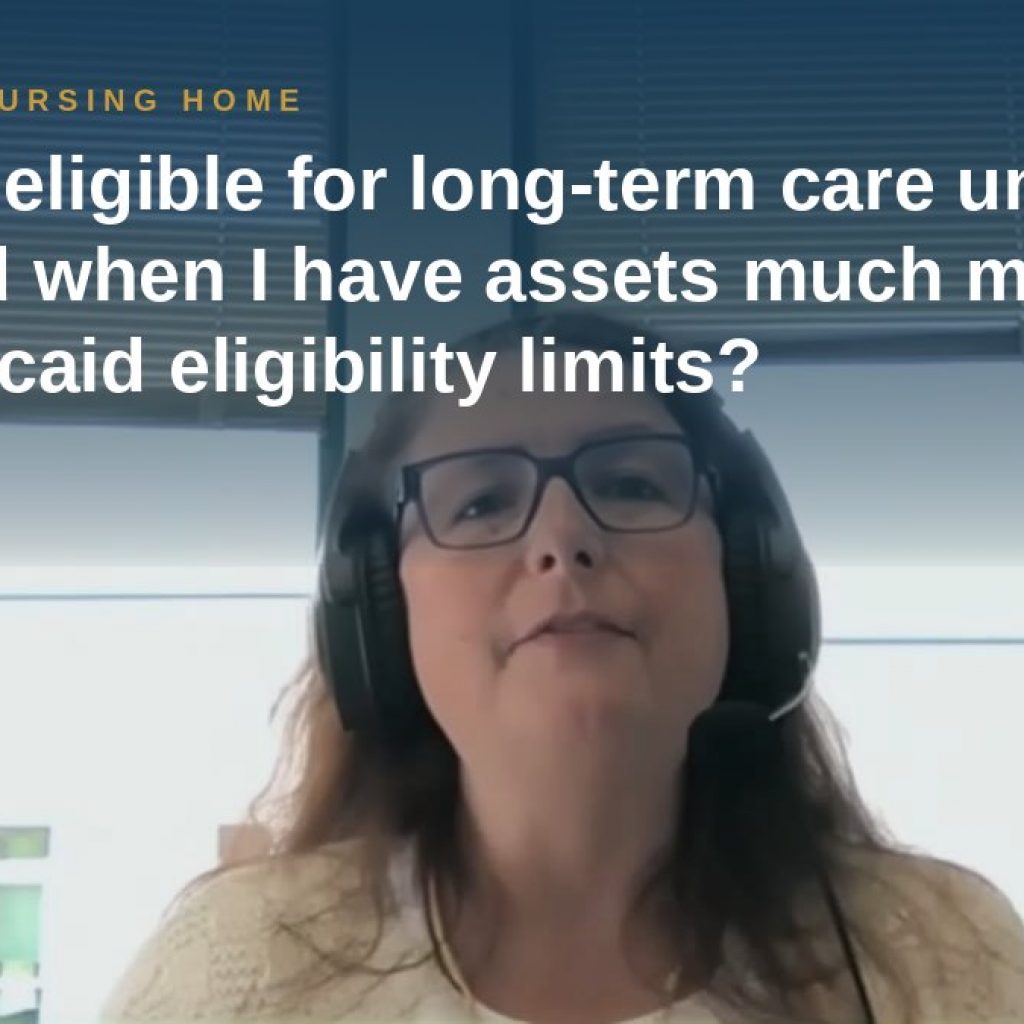 Shannon Pawley explains: Can I be eligible for long-term care under Medicaid when I have assets much more than the Medicaid eligibility limits?