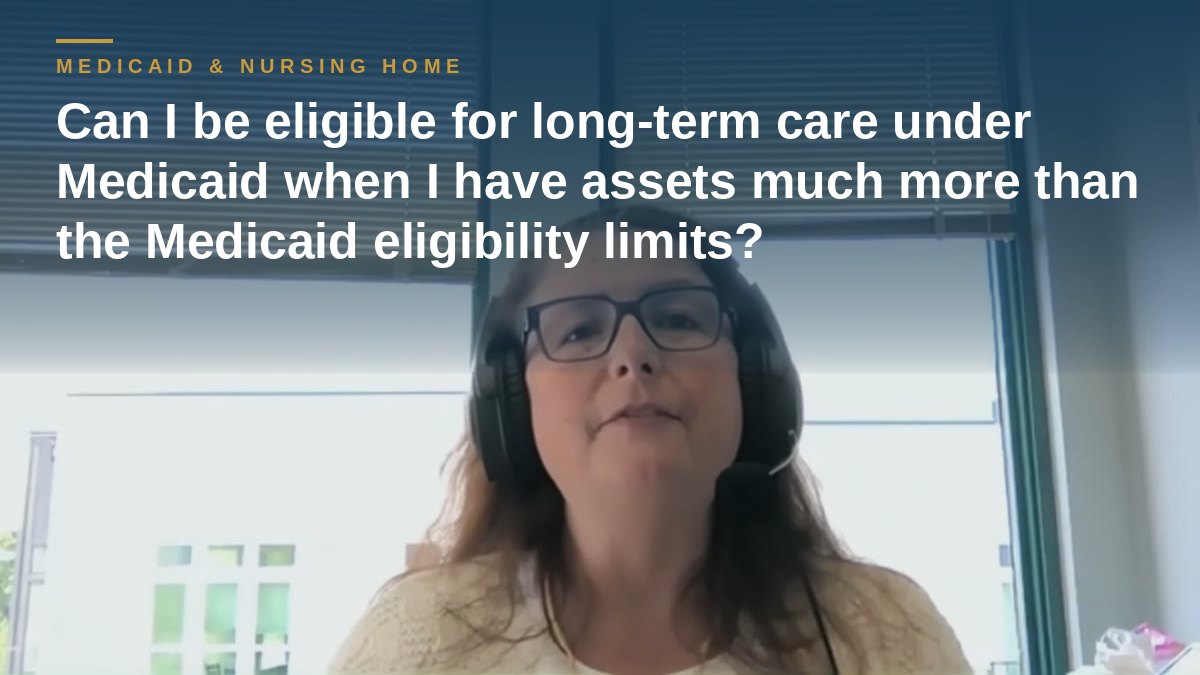 Shannon Pawley explains: Can I be eligible for long-term care under Medicaid when I have assets much more than the Medicaid eligibility limits?