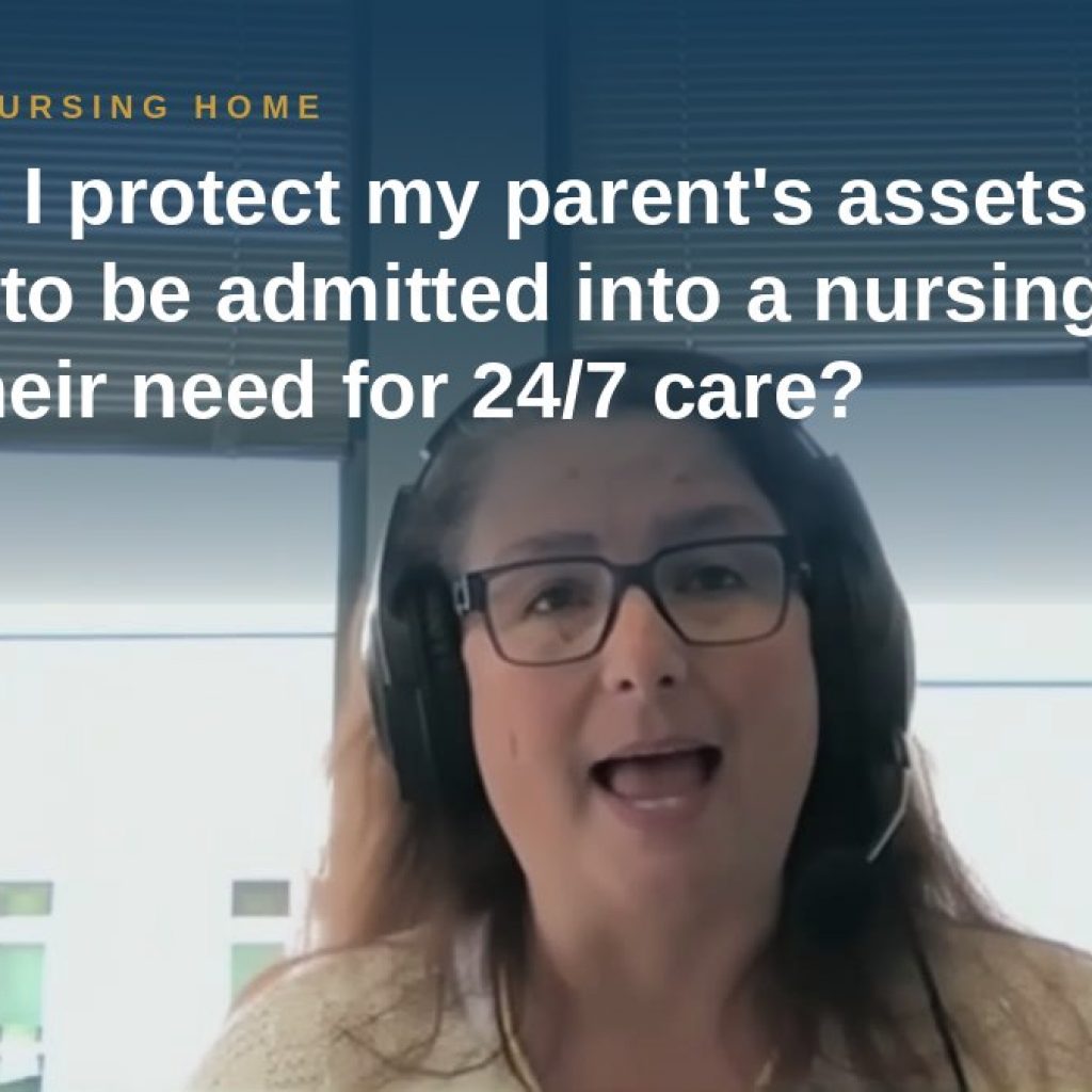 Shannon Pawley explains: How can I protect my parent's assets if needing to be admitted into a nursing home due to their need for 24/7 care?