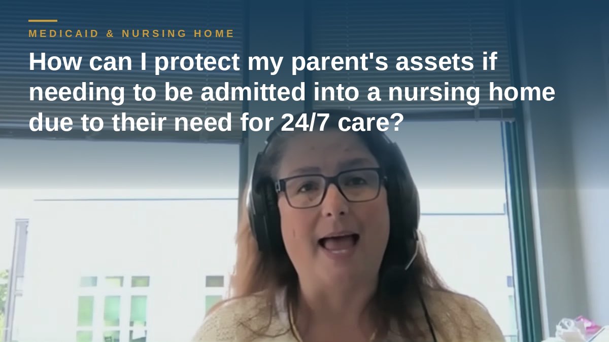Shannon Pawley explains: How can I protect my parent's assets if needing to be admitted into a nursing home due to their need for 24/7 care?