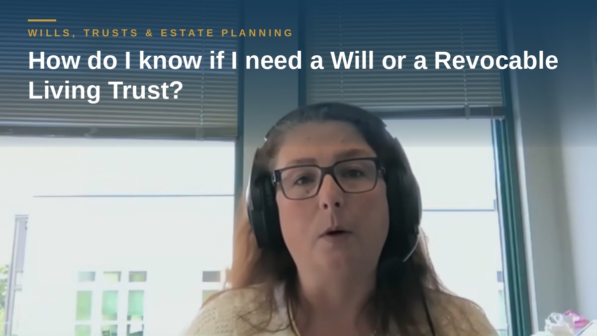 Shannon Pawley explains: How do I know if I need a Will or a Revocable Living Trust?