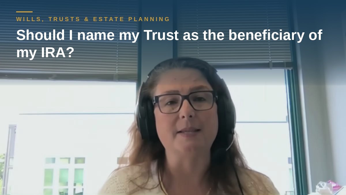 Shannon Pawley explains: Should I name my Trust as the beneficiary of my IRA?