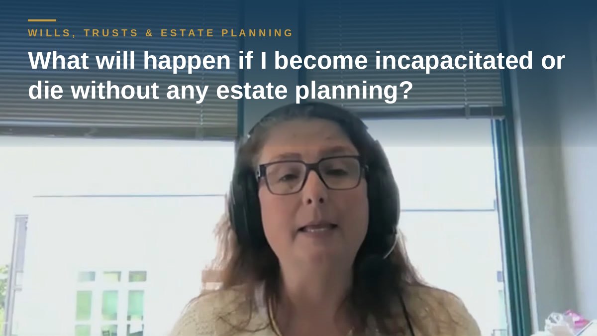 Shannon Pawley explains: What will happen if I become incapacitated or die without any estate planning?