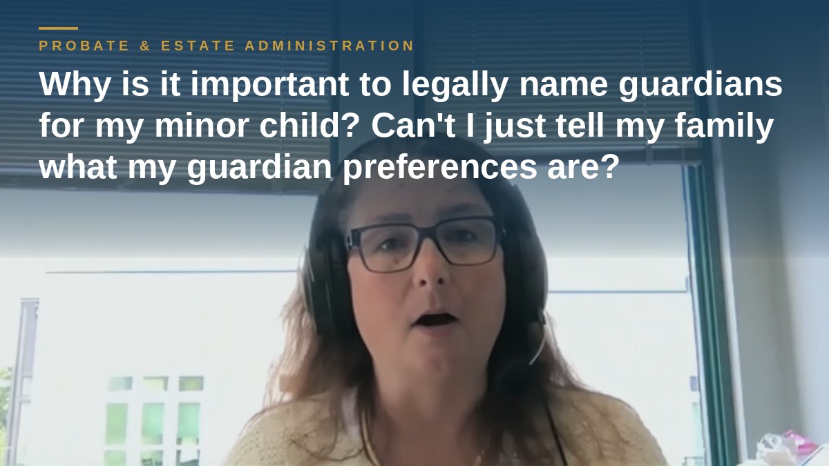 Shannon Pawley explains: Why is it important to legally name guardians for my minor child? Can't I just tell my family what my guardian preferences are?