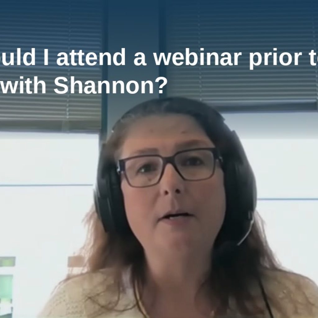 Shannon Pawley explains: Why should I attend a webinar prior to meeting with Shannon?