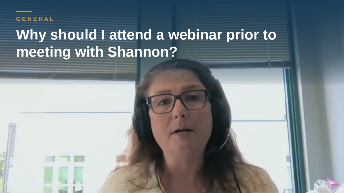Shannon Pawley explains: Why should I attend a webinar prior to meeting with Shannon?